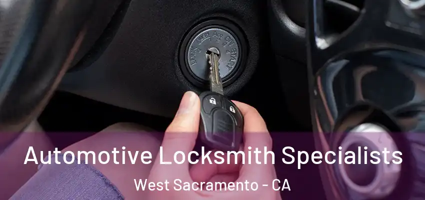  Automotive Locksmith Specialists West Sacramento - CA