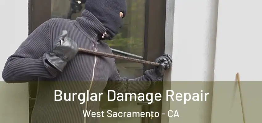  Burglar Damage Repair West Sacramento - CA