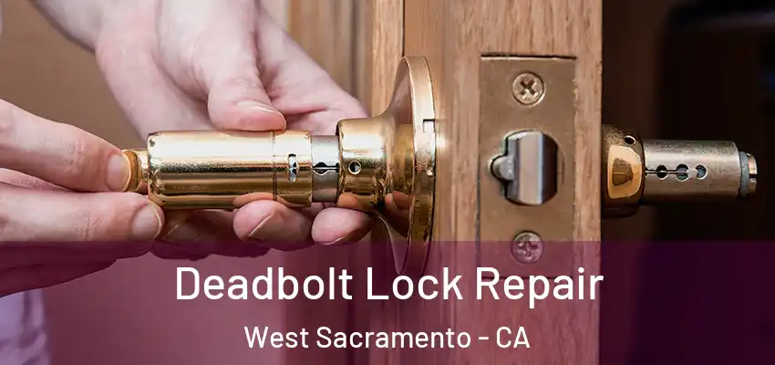  Deadbolt Lock Repair West Sacramento - CA
