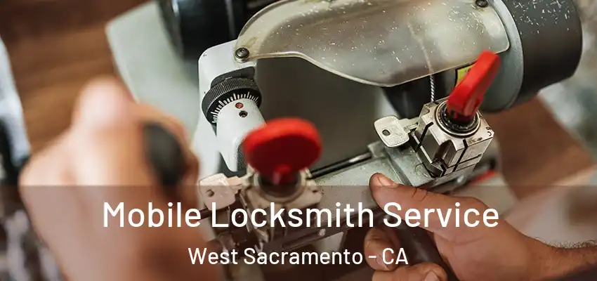  Mobile Locksmith Service West Sacramento - CA