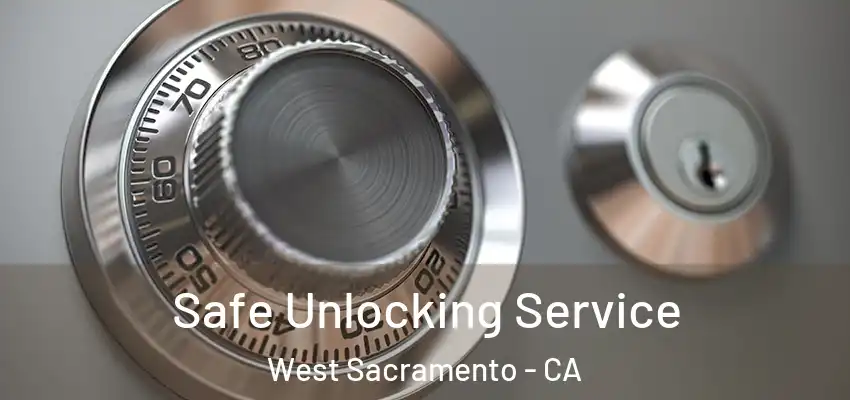  Safe Unlocking Service West Sacramento - CA